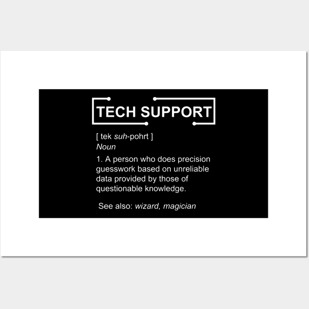 tech support a person who does percision guesswork based on unreliable data provided by those of questionable knowledge see also wizard magician  compute Wall Art by erbedingsanchez